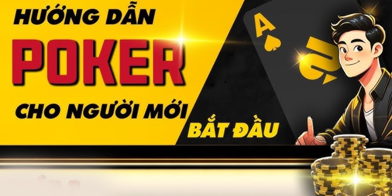 Cách chơi Poker cho người mới
