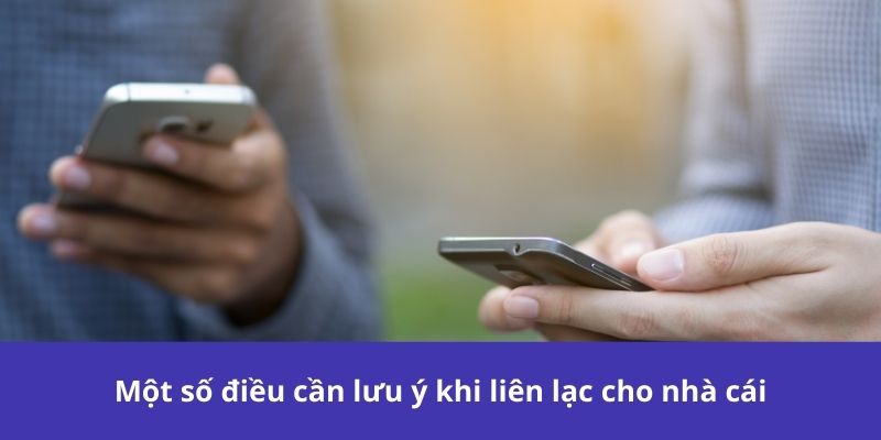 Một số điều cần lưu ý khi liên lạc cho nhà cái