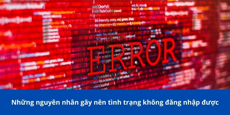 Những nguyên nhân gây nên tình trạng không đăng nhập được