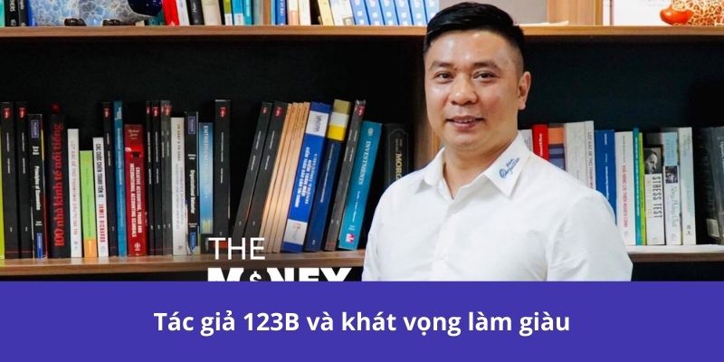 Tác giả 123B và khát vọng làm giàu