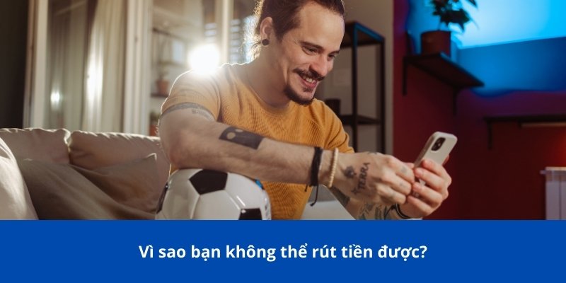 Rút Tiền 123B – Hướng Dẫn Chi Tiết, Nhanh Chóng Và An Toàn 4 Vì sao bạn không thể rút tiền được?